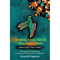 Healing from Racial Discrimination! ¿Ahora Que? Now, What?