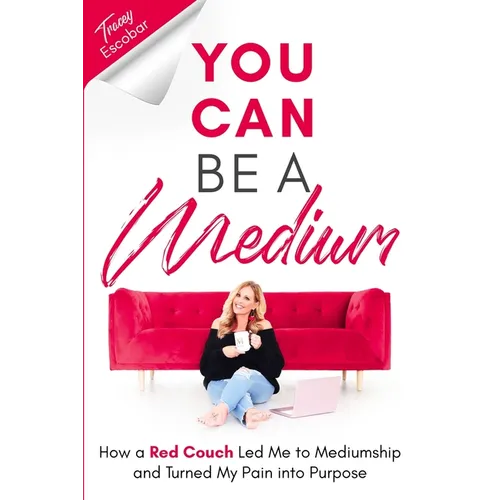You Can Be A Medium: How A Red Couch Led Me to Mediumship and Turned My Pain into Purpose