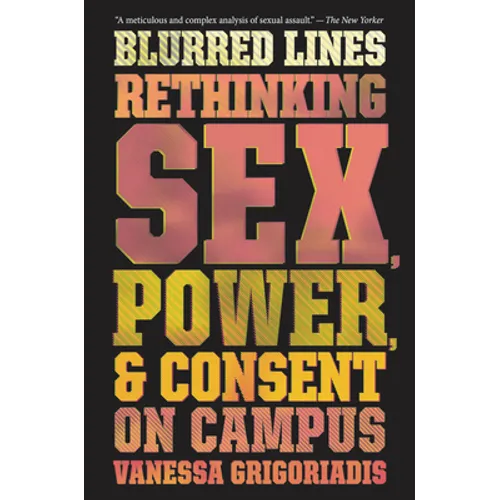 Blurred Lines: Rethinking Sex, Power, and Consent on Campus