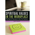 Spiritual Values in the Workplace: The Soul of Success in the 21st Century