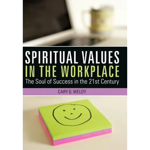 Spiritual Values in the Workplace: The Soul of Success in the 21st Century
