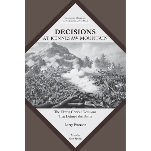 Decisions at Kennesaw Mountain: The Eleven Critical Decisions That Defined the Battle