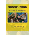 Gardens for the Senses Gardening as Therapy, revised and expanded