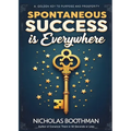 Spontaneous Success is Everywhere: Stop Looking and Start Seeing