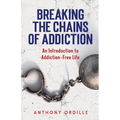 Breaking the Chains of Addiction: An Introduction to Addiction-Free Life