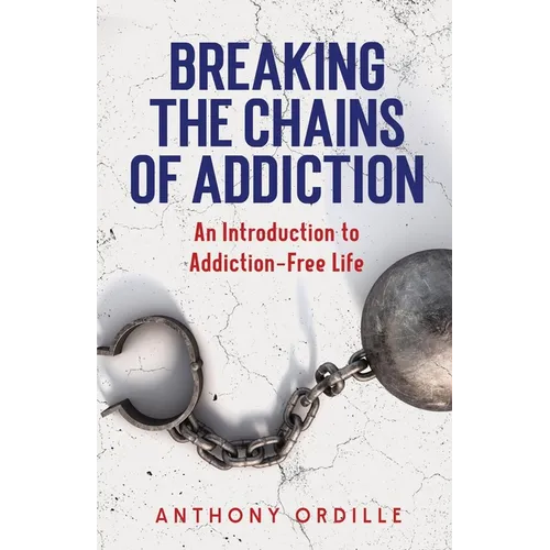 Breaking the Chains of Addiction: An Introduction to Addiction-Free Life