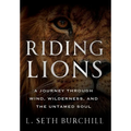 Riding Lions: A Journey Through Wind, Wilderness, and the Untamed Soul