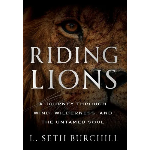 Riding Lions: A Journey Through Wind, Wilderness, and the Untamed Soul