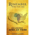 Remember Who You Are: The Greatest African Tribe