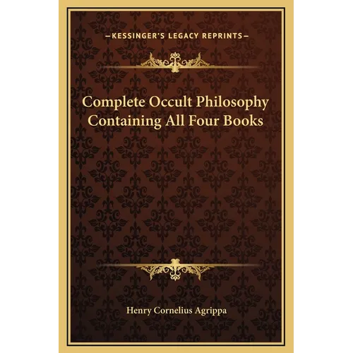 Complete Occult Philosophy Containing All Four Books