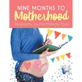 Nine Months to Motherhood Pregnancy Journal Memory Book