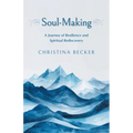 Soul-Making: A Journey of Resilience and Spiritual Rediscovery