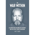 The War Within: A glimpse into the world of an addict. And the steps I took to overcome.