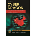 Cyber Dragon: Inside China's Information Warfare and Cyber Operations