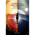 Embracing The Shadow Within: A Journey To Wholeness