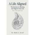 A Life Aligned: The Journey to Allowing the Magic in Your Life (Revised Edition)