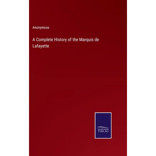 A Complete History of the Marquis de Lafayette