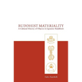 Buddhist Materiality: A Cultural History of Objects in Japanese Buddhism