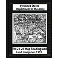 FM 21-26 Map Reading and Land Navigation by: United States Army