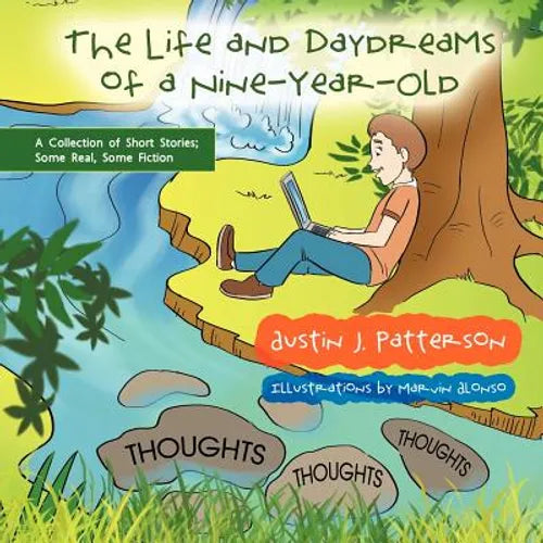 The Life and Day Dreams of a Nine Year Old: A Collection of Short Stories; Some Real, Some Fiction