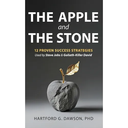 The Apple and The Stone: 12 Proven Success Strategies Used by Steve Jobs and Goliath-Killer David