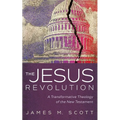 The Jesus Revolution: A Transformative Theology of the New Testament