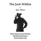 The Jack Within: Home Spun Country Wisdom, Heartfelt Experiences, Real Outdoor Life - Hardcover