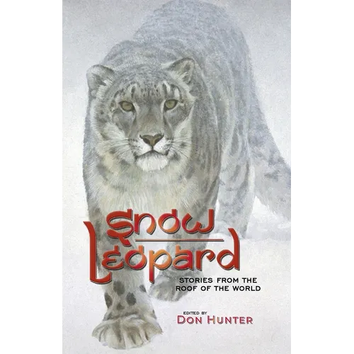 Snow Leopard: Stories from the Roof of the World