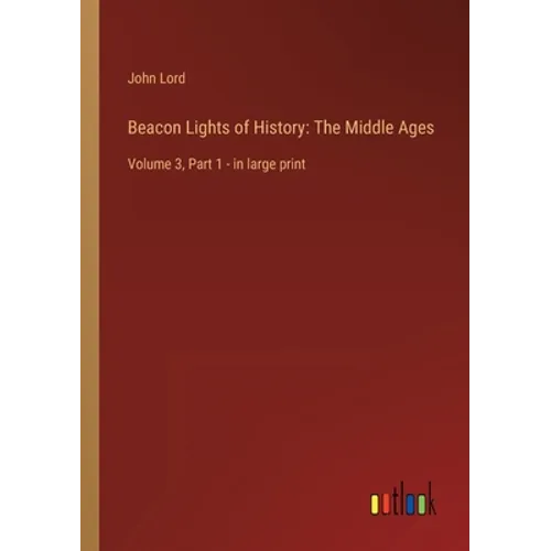 Beacon Lights of History: The Middle Ages: Volume 3, Part 1 - in large print