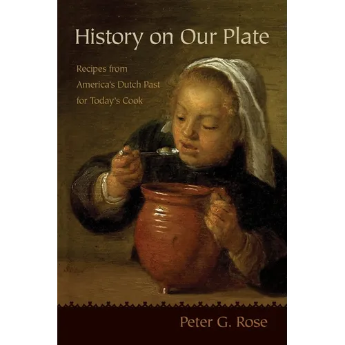 History on Our Plate: Recipes from America's Dutch Past for Today's Cook