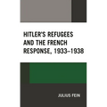 Hitler's Refugees and the French Response, 1933-1938