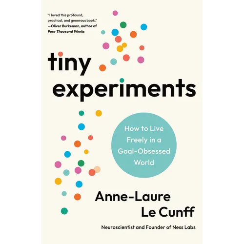 Tiny Experiments: How to Live Freely in a Goal-Obsessed World