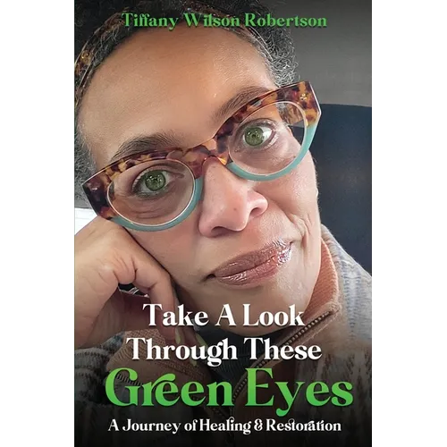 Take A Look Through These Green Eyes: A Journey of Healing & Restoration
