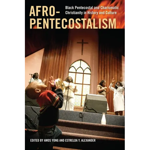 Afro-Pentecostalism: Black Pentecostal and Charismatic Christianity in History and Culture