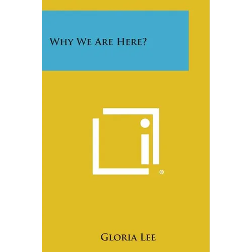 Why We Are Here?