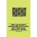 Mrs Gaugain's Miniature Knitting, Netting, and Crochet Book