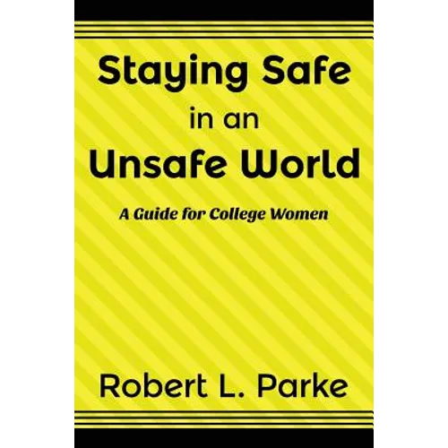 Staying Safe in an Unsafe World, A Guide for College Women