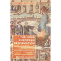 The Long European Reformation: Religion, Political Conflict, and the Search for Conformity, 1350-1750