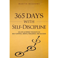 365 Days With Self-Discipline: 365 Life-Altering Thoughts on Self-Control, Mental Resilience, and Success