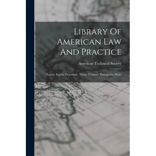 Library Of American Law And Practice: Equity. Equity Procedure. Trusts-trustees. Prerogative Writs