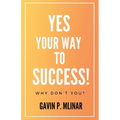 Yes Your Way To Success: Why Don't You?