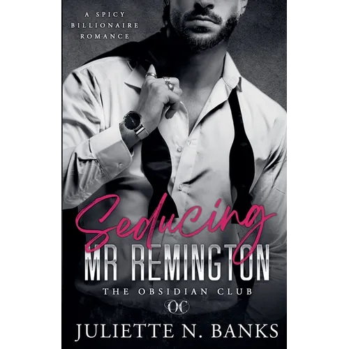 Seducing Mr Remington - Spicy Billionaire Romance