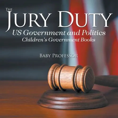 The Jury Duty - US Government and Politics Children's Government Books
