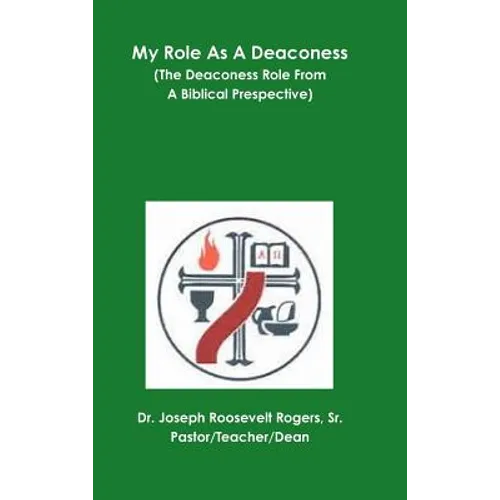 My Role As A Deaconess (The Deaconess Role From A Biblical Prespective)
