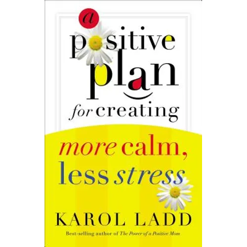 A Positive Plan for Creating More Calm, Less Stress
