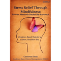 Stress Relief Through Mindfulness: Proven Methods Backed by Research: Evidence-Based Tools for a Calmer, Healthier You.