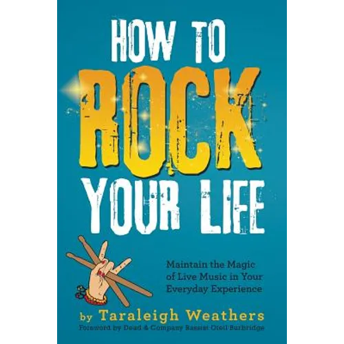 How to Rock Your Life: Maintain the Magic of Live Music in Your Everyday Experience