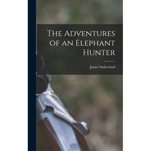 The Adventures of an Elephant Hunter