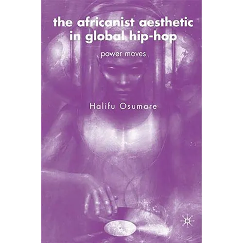 The Africanist Aesthetic in Global Hip-Hop: Power Moves