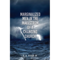 Marginalized Men In The Maelstrom Of A Changing Church